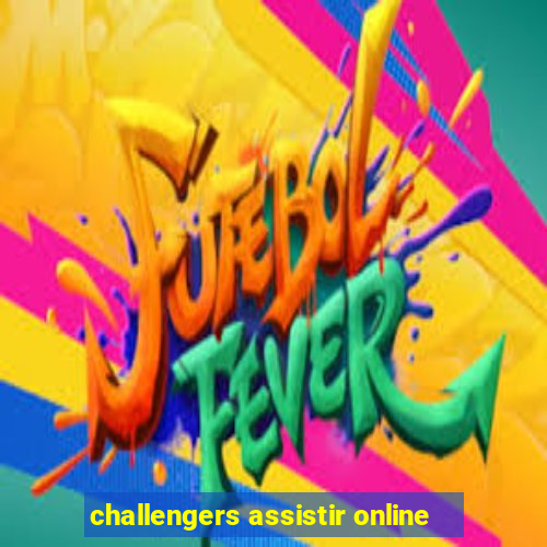 challengers assistir online